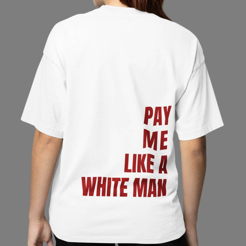 PAY ME LIKE A WHITE MAN - Oversized T-Shirt